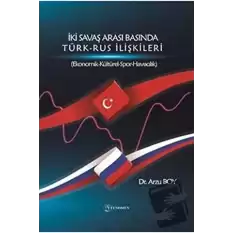 İki Savaş Arası Basında Türk - Rus İlişkileri