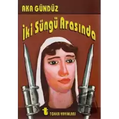 İki Süngü Arasında