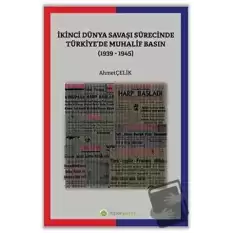 İkinci Dünya Savaşı Sürecinde Türkiye’de Muhalif Basın (1939-1945)