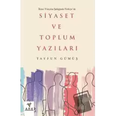 İkinci Yüzyılın Şafağında Türkiye’de Siyaset ve Toplum Yazıları