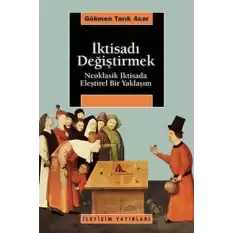 İktisadı Değiştirmek: Neoklasik İktisada Eleştirel Bir Yaklaşım