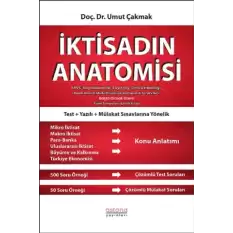 İktisadın Anatomisi - KPSS, Kaymakamlık, Sayıştay, Gelir Uzmanlığı, Bankaların Müfettişlik ve Uzmanlık Sınavları Başta Olmak Üzere Tüm Sınavlar İçin İktisat