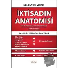 İktisadın Anatomisi - KPSS, Kaymakamlık, Sayıştay, Gelir Uzmanlığı, Bankaların Müfettişlik ve Uzmanlık Sınavları Başta Olmak Üzere Tüm Sınavlar İçin İktisat