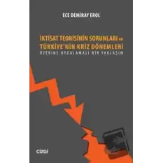 İktisat Teorisinin Sorunları ve Türkiyenin Kriz Dönemleri Üzerine Uygulamalı Bir Yaklaşım