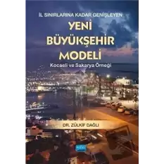 İl Sınırlarına Kadar Genişleyen Yeni Büyükşehir Modeli - Kocaeli ve Sakarya Örneği