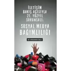 İletişim Bakış Açısıyla 21. Yüzyıl Sorunsalı - Sosyal Medya Bağımlılığı