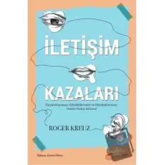 İletişim Kazaları – Duyduklarımızı, Gördüklerimizi ve Okuduklarımızı Neden Yanlış Anlarız?