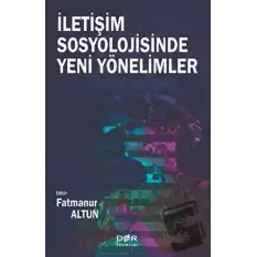 İletişim Sosyolojisinde Yeni Yönelimler