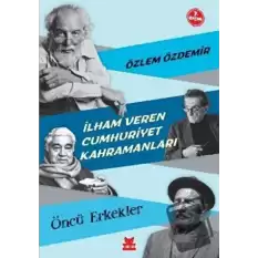 İlham Veren Cumhuriyet Kahramanları - Öncü Erkekler