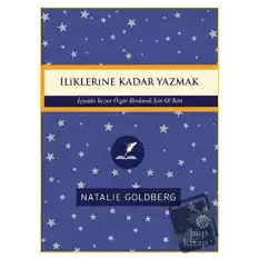 İliklerine Kadar Yazmak: İçindeki Yazarı Özgür Bırakmak İçin 60 Kart