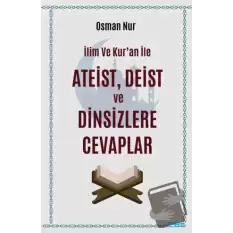 İlim ve Kur’an ile Ateist Deist ve Dinsizlere Cevaplar