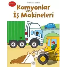 İlk Boyama Kitabım - Kamyonlar ve İş Makineleri