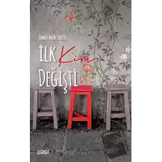 İlk Kim Değişti