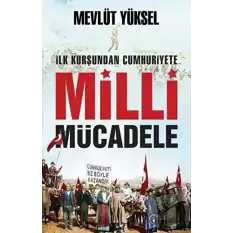 İlk Kurşundan Cumhuriyete Milli Mücadele