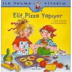 İlk Okuma Kitabım - Elif Pizza Yapıyor