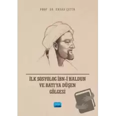 İlk Sosyolog İbn-i Haldun ve Batı’ya Düşen Gölgesi