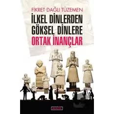 İlkel Dinlerden Göksel Dinlere Ortak İnançlar