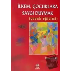 İlkem, Çocuklara Saygı Duymak  (Çocuk Eğitimi)