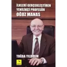 İlkleri Gerçekleştiren Yenilikçi Profesör Oğuz Manas