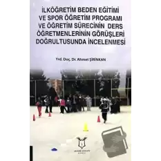 İlköğretim Beden Eğitimi ve Spor Öğretim Programı ve Öğretim Sürecinin Ders Öğretmenlerinin Görüşleri Doğrultusunda İncelenmesi