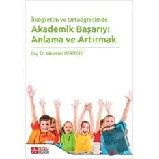 İlköğretim ve Ortaöğretimde Akademik Başarıyı Anlama ve Artırmak