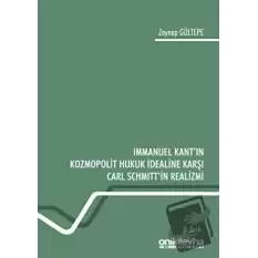 Immanuel Kantın Kozmopolit Hukuk İdealine Karşı Carl Schmittin Realizmi