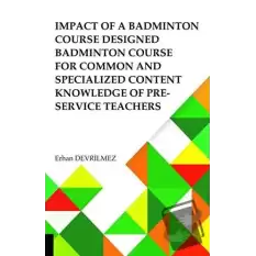 Impact Of Badminton Course Designed Badminton Course For Common And Specialized Content Knowledge Of Pre-Service Teachers