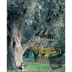 In Search Of The Immortal Tree/ Olives and Olive Oil in Turkey (Ölmez Ağacın Peşinde-İngilizce) (Ciltli)