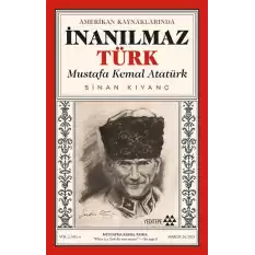 Amerikan Kaynaklarında İnanılmaz Türk - Mustafa Kemal Atatürk