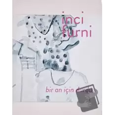 İnci Furni: Bir An İçin Durdu