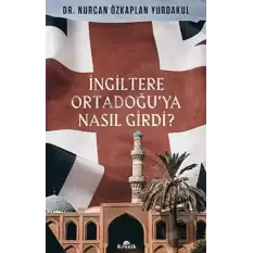 İngiltere Ortadoğu’ya Nasıl Girdi?