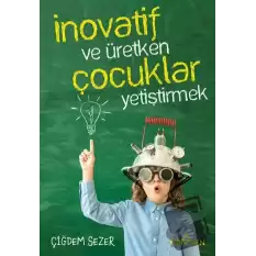 İnovatif ve Üretken Çocuklar Yetiştirmek