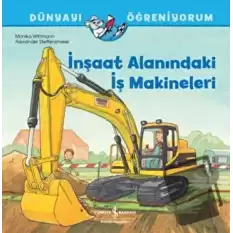 İnşaat Alanındaki İş Makineleri - Dünyayı Öğreniyorum