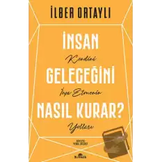 İnsan Geleceğini Nasıl Kurar?