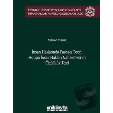 İnsan Haklarında Faydacı Teori: Avrupa İnsan Hakları Mahkemesinin Ölçülülük Testi (Ciltli)