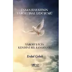 İnsan Hayatının Varoluşsal İzdüşümü Varoluş İçin Kendini Bil Kendin Ol!