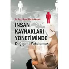 İnsan Kaynakları Yönetiminde Değişimi Yakalamak