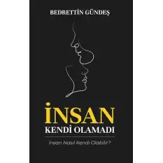 İnsan Kendi Olamadı