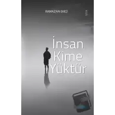 İnsan Kime Yüktür