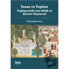 İnsan ve Toplum: Taşköprizade’nin Ahlak ve Siyaset Düşüncesi