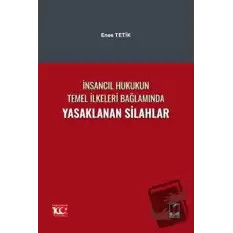 İnsancıl Hukukun Temel İlkeleri Bağlamında Yasaklanan Silahlar