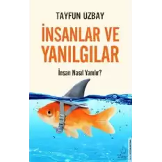 İnsanlar ve Yanılgılar - İnsan Nasıl Yanılır?