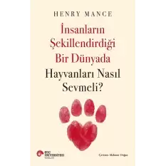 İnsanların Şekillendirdiği Bir Dünyada Hayvanları Nasıl Sevmeli?