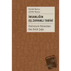 İnsanlığın Eş Zamanlı Tarihi - Prehistorik Dönemden Geç Antik Çağa