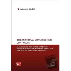 International Construction Contracts: An Analysis Of Their Nature, Content And Disputes With Resolution Mechanisms, Particularly From Swiss And Turkish Legal Perspective