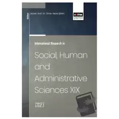 International Research in Social, Human and Administrative Sciences XIX