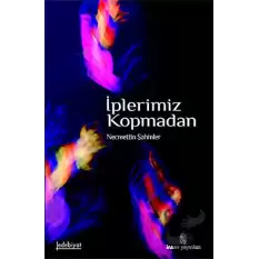 İplerimiz Kopmadan