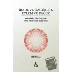 İrade ve Özgürlük Eylem ve Değer Mukaddimat-ı Erbaa Tartışmaları