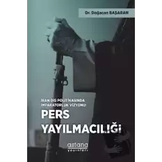 İran Dış Politikasında İmparatorluk Vizyonu: Pers Yayılmacılığı