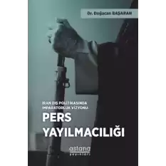 İran Dış Politikasında İmparatorluk Vizyonu: Pers Yayılmacılığı